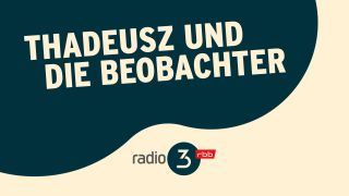 Thadeusz und die Beobachter © radio3
