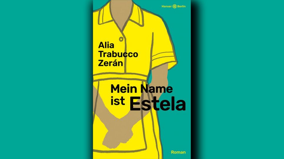 Alia Trabucco Zerán: Mein Name ist Estela © Hanser Berlin