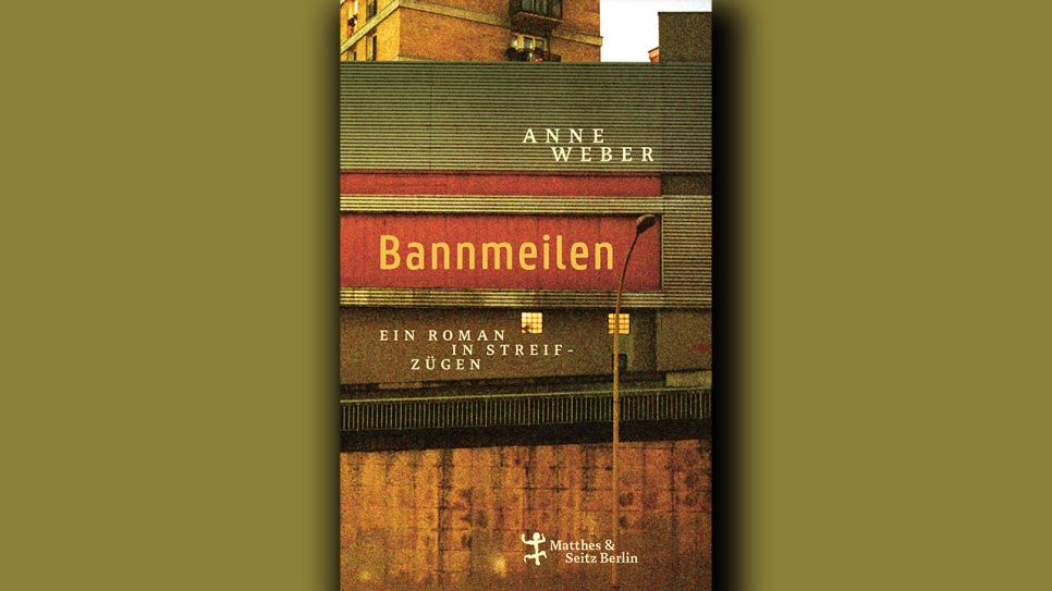 Anne Weber: Bannmeilen © Matthes & Seitz Berlin