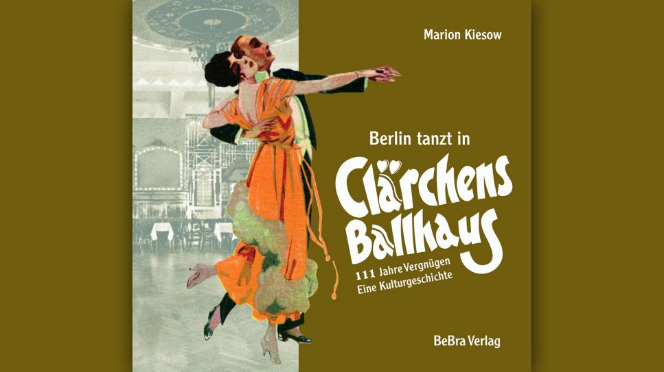 Marion Kiesow: Berlin tanzt in Clärchens Ballhaus © BeBra Verlag