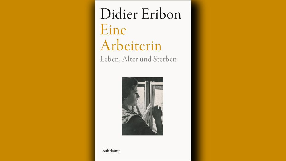 Didier Eribon: Eine Arbeiterin © Suhrkamp