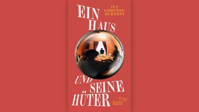 Ivy Compton-Burnett: Ein Haus und seine Hüter © Die Andere Bibliothek, 2024