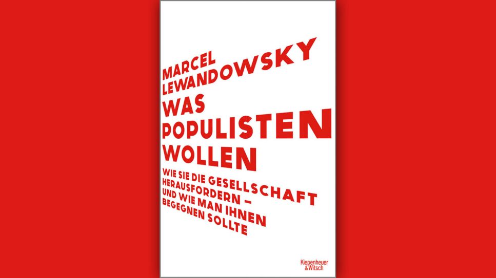 Marcel Lewandowsky: Was Populisten wollen © Kiepenheuer & Witsch