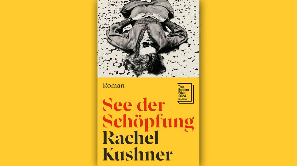 Rachel Kushner: “See der Schöpfung” © Rowohlt
