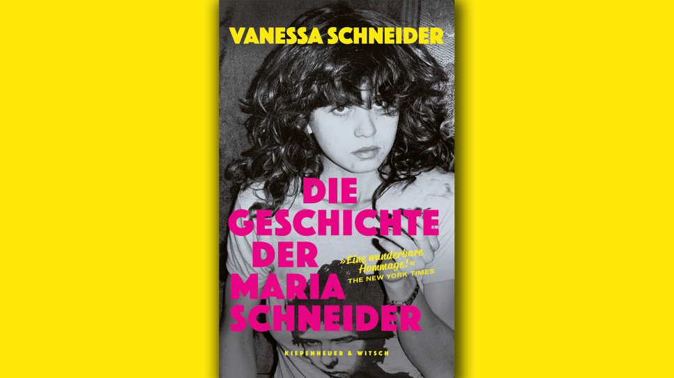 Vanessa Schneider: Die Geschichte der Maria Schneider; © Kiepenheuer & Witsch