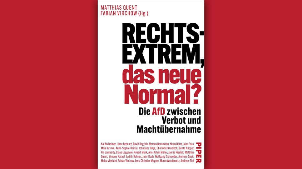 Matthias Quent u. Fabian Virchow: Rechtsextrem, das neue Normal? © Piper
